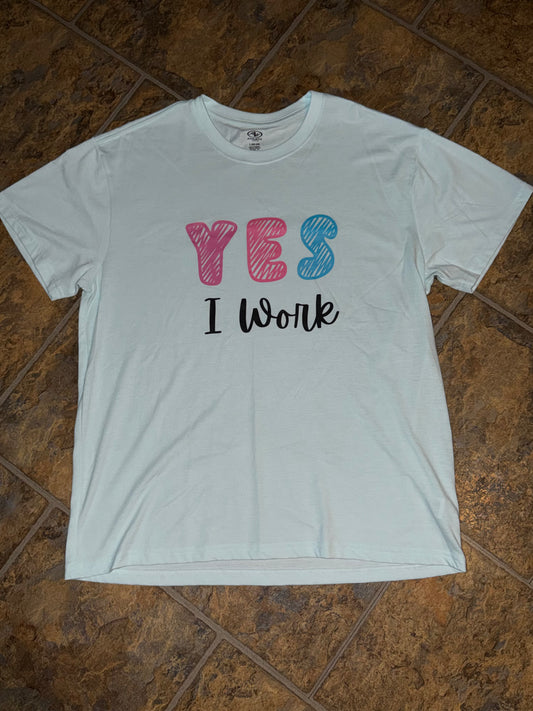 Yes I work tee
