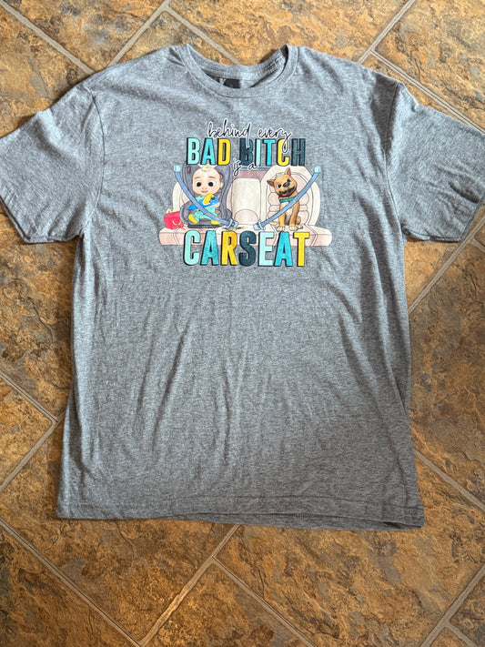 Behind every bad bitch is a car seat tee