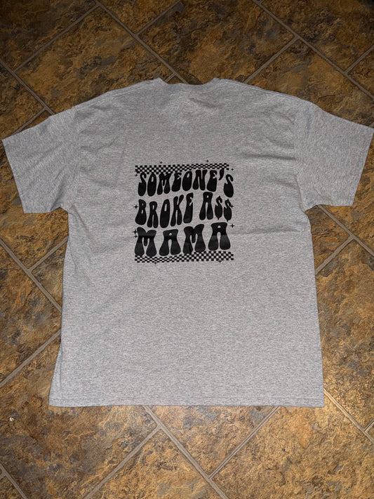 Someone’s broke ass mama tee